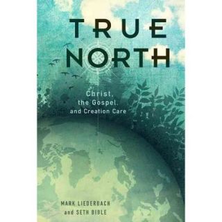 True North: Christ, the Gospel, and Creation Care