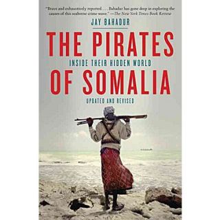The Pirates of Somalia: Inside Their Hidden World