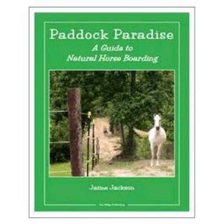 Paddock Paradise: A Guide to Natural Horse Boarding 9780965800785
