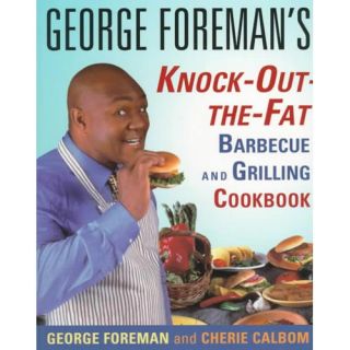 George Foreman's Knock Out The Fat Barbecue and Grilling Cookbook