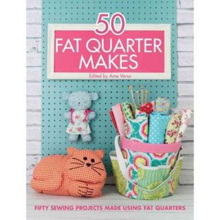 50 Fat Quarter Makes: 50 Sewing Projects Made Using Fat Quarters