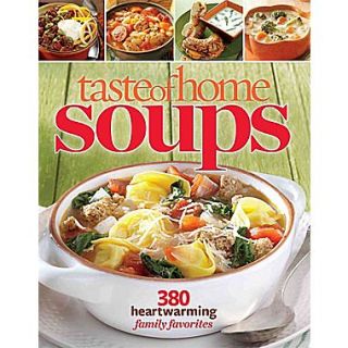 Taste of Home Soups: 380 Heartwarming Family Favorites