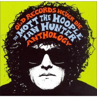 Old Records Never Die: The Mott the Hoople/Ian Hunter Anthology