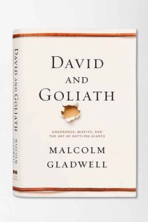 David and Goliath: Underdogs, Misfits, And The Art Of Battling Giants By Malcolm Gladwell