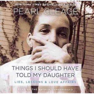 Things I Should Have Told My Daughter: Lies, Lessons & Love Affairs; Library Edition