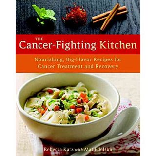 The Cancer Fighting Kitchen Rebecca Katz, Mat Edelson Hardcover