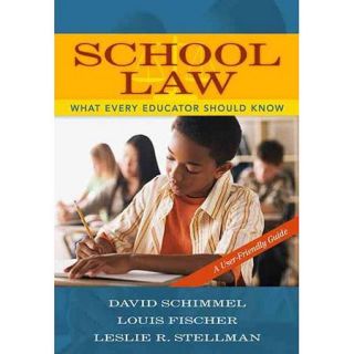 School Law: What Every Teacher Should Know: A User Friendly Guide