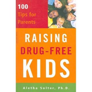 Raising Drug free Kids: 100 Tips for Parents