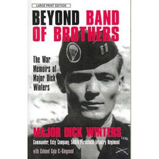 Beyond Band of Brothers: The War Memories of Major Dick Winters