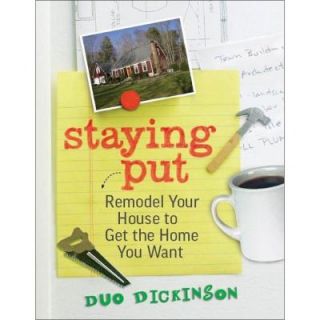 Staying Put Book: Remodel Your House to Get the Home You Want 9781600853647