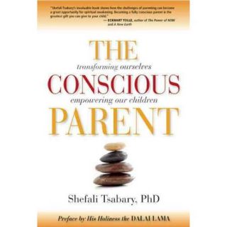 Conscious Parent: Transforming Ourselves, Empowering Our Children