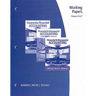 Working Papers, Chapters 16 27 for Warren/Reeve/Duchacs Financial & Managerial Accounting